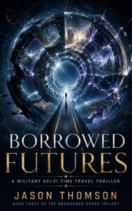 Borrowed Futures: A Military Sci-Fi Time Travel Thriller