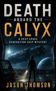 Death Aboard the Calyx: A Deep Space Generation Ship Mystery