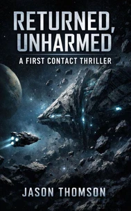 Returned, Unharmed: A First Contact Thriller