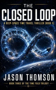 The Closed Loop: A Deep-Space Time Travel Thriller
