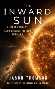 The Inward Sun: A First Contact Hard Science Fiction Thriller