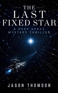 The Last Fixed Star: A Deep Space Mystery Thriller