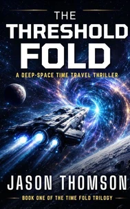 The Threshold Fold: A Deep-Space Time Travel Thriller