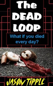 The Dead Loop: Complete Trilogy Edition