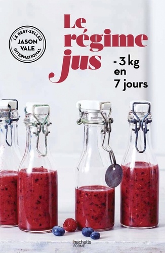 Jason Vale - Le régime jus - - 3kg en 7 jours.