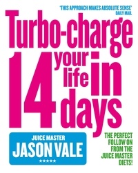 Jason Vale - The Juice Master - Turbo-charge Your Life in 14 Days.
