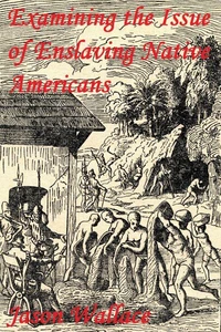 Examining the Issue of Enslaving Native Americans