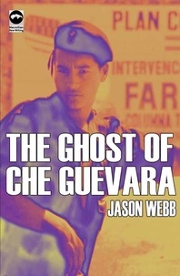 Jason Webb - The Ghost of Che Guevara.