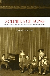 Jason Wilson - Soldiers of Song - The Dumbells and Other Canadian Concert Parties of the First World War.