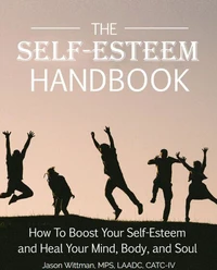The Self-Esteem Handbook: How to Boost Your Self-Esteem and Heal Your Mind, Body, and Soul