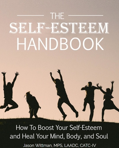 Jason Wittman - The Self-Esteem Handbook: How to Boost Your Self-Esteem and Heal Your Mind, Body, and Soul.