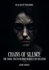 Chains of Silence: The Dark Truth Behind Human Exploitation