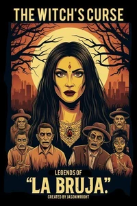 The Witch's Curse: Legends of La Bruja