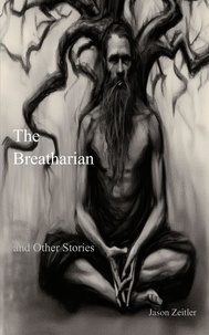  Jason Zeitler - The Breatharian and Other Stories.