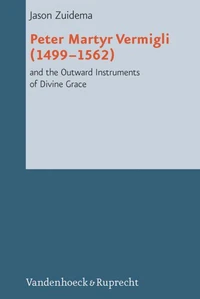 Peter Martyr Vermigli (1499–1562) and the Outward Instruments of Divine Grace