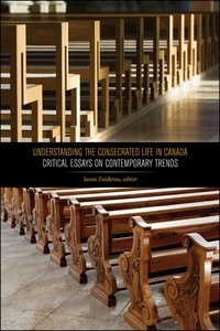 Jason Zuidema - Understanding the Consecrated Life in Canada - Critical Essays on Contemporary Trends.