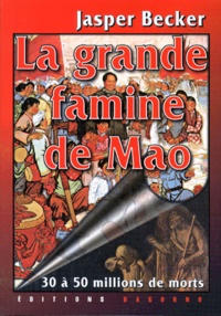 Jasper Becker - La grande famine de Mao.