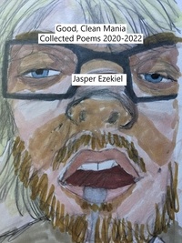 Ebook gratuit à télécharger en pdf Good, Clean Mania: Collected Poems 2020-2022 par Jasper Ezekiel 9798223340706