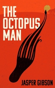 Jasper Gibson - The Octopus Man.