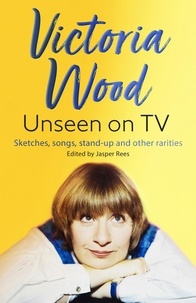 Jasper Rees et Victoria Wood - Victoria Wood Unseen on TV.