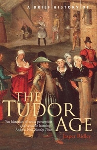 Jasper Ridley - A Brief History of the Tudor Age.