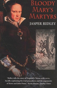 Jasper Ridley - Bloody Mary'S Martyrs.