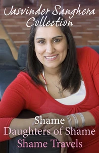 The Jasvinder Sanghera Ebook Collection: Shame, Daughters of Shame &amp; Shame Travels