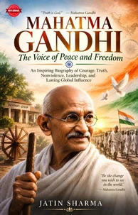 Mahatma Gandhi: The Voice of Peace and Freedom