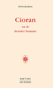 Cioran Ou Le Dernier Homme