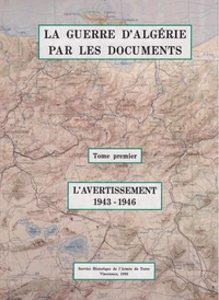 La guerre d'Algérie par les documents. Tome 1, L'avertissement [1943-1946