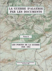 La guerre d'Algérie par les documents. Tome 2, Les portes de la guerre ...