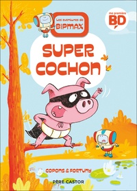 Jaume Copons et Liliana Fortuny - Les aventures de Bipmax Tome 2 : Super Cochon.