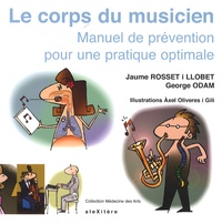Jaume Rosset i Llobet et George Odam - Le corps du musicien - Manuel de prévention pour une pratique optimale.