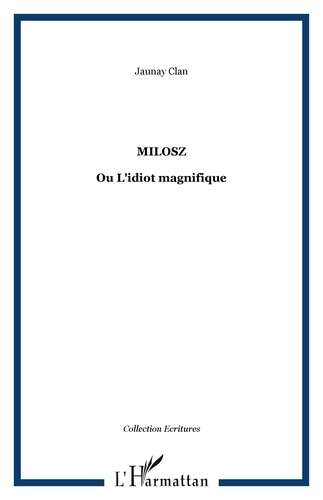 Jaunay Clan - Milosz ou L'idiot magnifique.