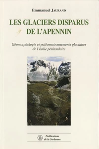 Les Glaciers Disparus De L'Apennin. Geomorphologie Et Paleoenvironnements Glaciaires De L'Italie Peninsulaire
