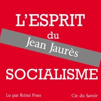 Jaurès, l'esprit du socialisme
