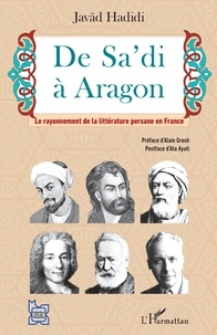 Javad Hadidi - De Sa'di à Aragon - Le rayonnement de la littérature persane en France.
