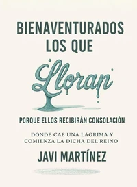 Bienaventurados los que lloran porque ellos recibirán consolación: Donde cae una lágrima y comienza la dicha del Reino
