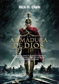La Armadura de Dios: Equipados para la Batalla Espiritual.  Descubriendo Cada Pieza de la Armadura Espiritual