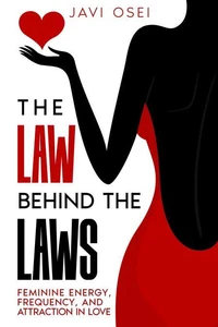 The  Behind the Laws: Feminine Energy, Frequency, and Attraction in Love