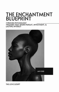 The Enchantment Blueprint: 7 Proven Psychology Triggers that Spark Pursuit, Investment and Lasting Interest