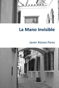 Javier Alonso Perez - La Mano Invisible.