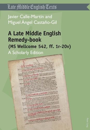 Javier Calle martín et Miguel angel Castaño-gil - A Late Middle English Remedy-book (MS Wellcome 542, ff. 1r-20v) - A Scholarly Edition.