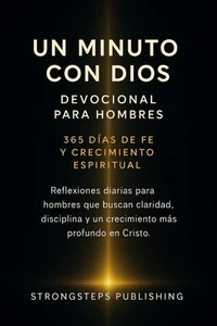 Un Minuto con Dios: Devocional para Hombres — 365 Días de Fe y Crecimiento Espiritual