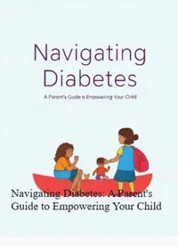 Navigating Diabetes: A Parent's Guide to Empowering Your Child