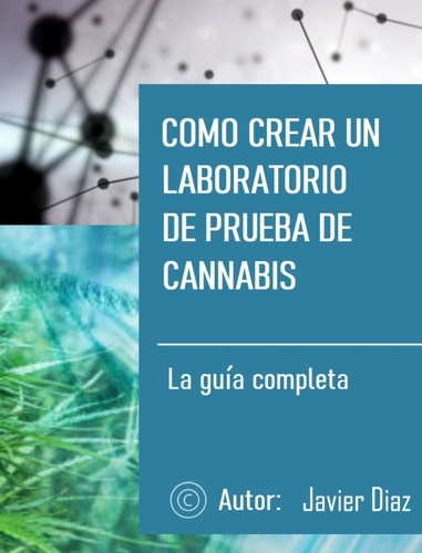  Javier Diaz - Como crear un laboratorio de prueba de cannabis:  La guía completa.