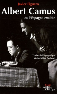 Javier Figuero - Albert Camus ou l'Espagne exaltée.