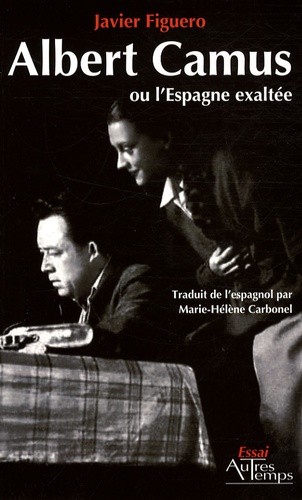 Javier Figuero - Albert Camus ou l'Espagne exaltée.