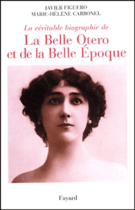 Javier Figuero et Marie-Hélène Carbonel - La Veritable Biographie De La Belle Otero Et De La Belle Epoque. Ruine-Moi Mais Ne Me Quitte Pas.