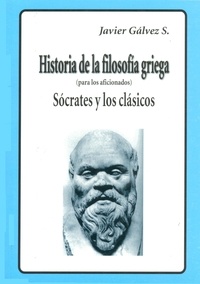 Javier Gálvez - HISTORIA DE LA FILOSOFIA GRIEGA  II - Sócrates y los clásicos.